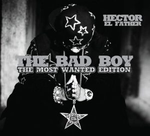 Hector El Father – The Bad Boy the Most Wanted Edition (2007)